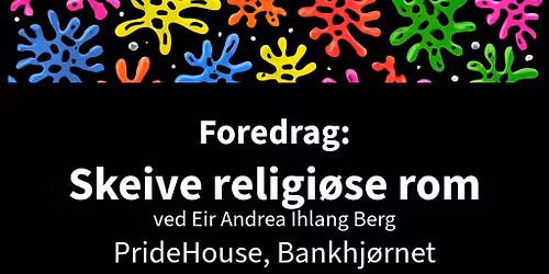 Foredrag: Skeive religi\u00f8se rom v\/Eir Andrea Ihlang Berg