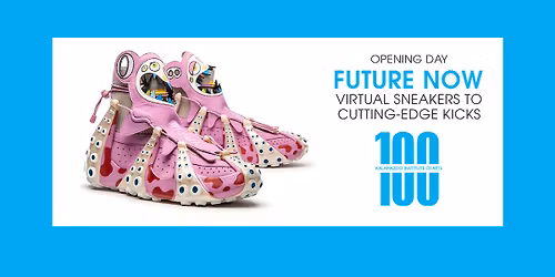 Opening Day: Future Now: Virtual Sneakers to Cutting-Edge Kicks