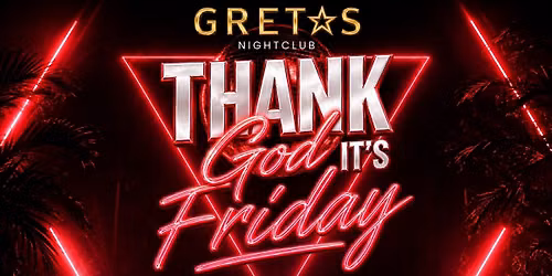 \u2764\ufe0f\u200d\ud83d\udd25 THANK GOD IT\u2019S FRIDAY @ GRETAS NIGHTCLUB \u2764\ufe0f\u200d\ud83d\udd25