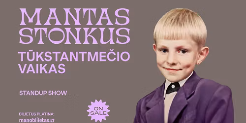  MANTAS STONKUS - T\u016aKSTANTME\u010cIO VAIKAS. Standup show \/ Vilnius (papildomas)