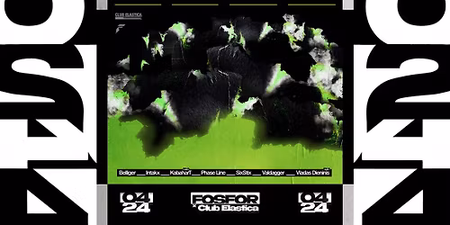 FOSFOR x ELASTICA: BELLIGER, INTAKX, KABAHART, PHASE LINE, SIXSTIX, VALDAGGER, VLADAS DIENINIS