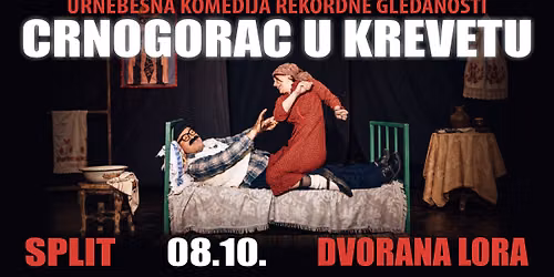 HIT KOMEDIJA \u2013 CRNOGORAC U KREVETU @ SPLIT