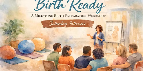 Birth Ready - A Milestone Birth Preparation Workshop Saturday Intensive