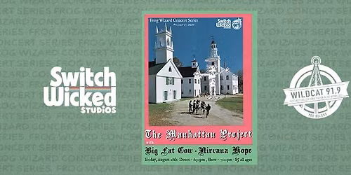 Frog Wizard Concert Series - The Manhattan Project with Big Fat Cow and Nirvana Hope
