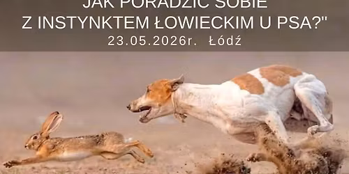 "Jak poradzi\u0107 sobie z instynktem \u0142owieckim u psa?" - 23.05.2026r. \u0141\u00f3d\u017a