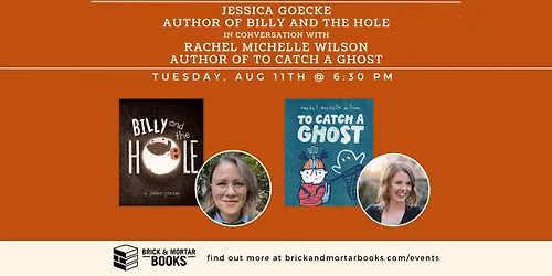 Jessica Goeke (BILLY AND THE HOLE) in conversation with Rachel Michelle Wilson (TO CATCH A GHOST)