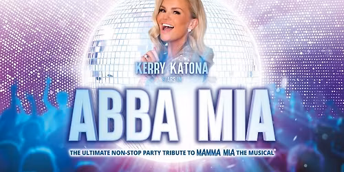 ABBA MIA \u2013 The Mamma Mia! Tribute starring Kerry Katona