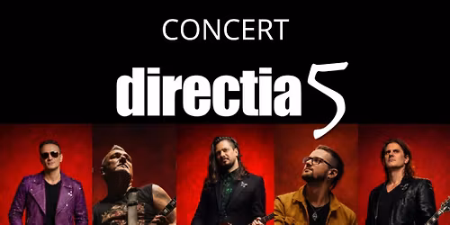 Concert Direc\u021bia 5 \u00een Suceava - Festivalul Cet\u0103\u021bii - Teatrul Municipal "Matei Vi\u0219niec"