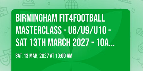 BIRMINGHAM FIT4FOOTBALL MASTERCLASS - U8\/U9\/U10 - SAT 13TH MARCH 2027 - 10AM - 12PM