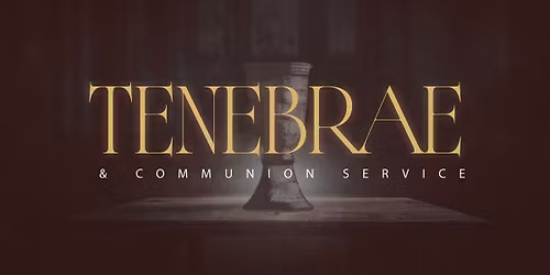 Tenebrae & Communion Service