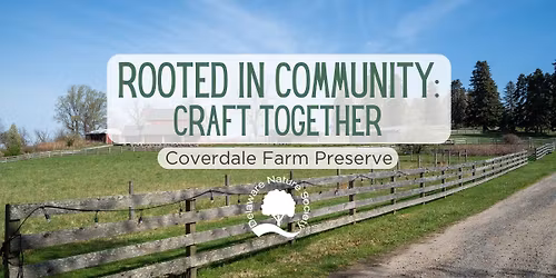 Rooted in Community: Craft Together ~ Coverdale Farm Preserve