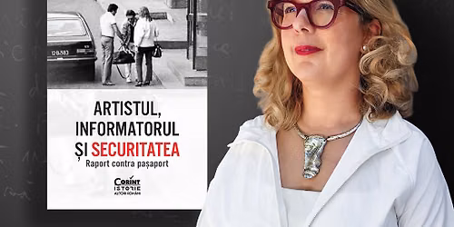 Lansare la TNB. Artistul, informatorul \u0219i Securitatea de IULIA POPOVICI
