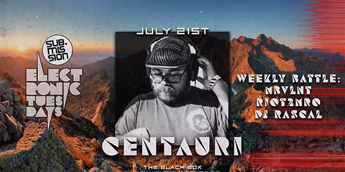 Sub.mission Electronic Tuesdays: CENTAURI. Weekly DJ Battle - MBVLNT, RIOT2MRO, DJ Rascal