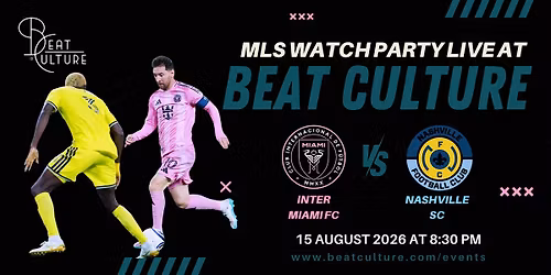 Inter Miami vs Nashville SC  \u2013 MLS Watch Party at Beat Culture