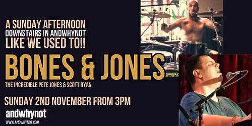 A SUNDAY AFTERNOON with BONES & JONES - BACK IN ANDWHYNOT! \/\/ SUNDAY 2nd NOVEMBER