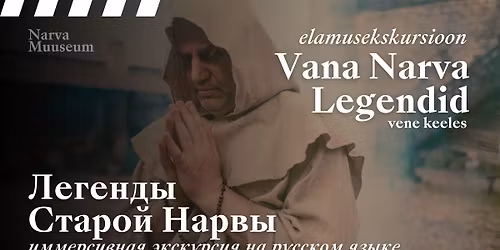 Elamusekskursioon \u201cVana Narva legendid\u201d vene keeles \/\/ \u0418\u043c\u043c\u0435\u0440\u0441\u0438\u0432\u043d\u0430\u044f \u044d\u043a\u0441\u043a\u0443\u0440\u0441\u0438\u044f \u00ab\u041b\u0435\u0433\u0435\u043d\u0434\u044b \u0421\u0442\u0430\u0440\u043e\u0439 \u041d\u0430\u0440\u0432\u044b\u00bb