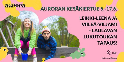 Auroran kes\u00e4kiertue: Leikki-Leena ja Viile\u00e4-Viljami - Laulavan lukutoukan tapaus!