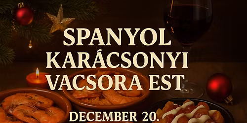 \ud83c\udf77 SPANYOL KAR\u00c1CSONYI VACSORA EST \u2013 December 20. szombat