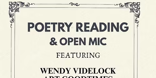 POETRY READING & OPEN MIC FEATURING WENDY VIDELOCK, ART GOODTIMES, DANNY ROSEN