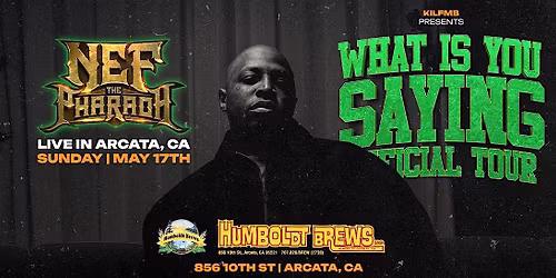 Nef the Pharaoh - What is You Saying Tour (Arcata, CA)