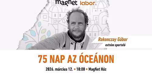 TELTH\u00c1Z!!! MagNet Labor - Rakonczay G\u00e1bor: 75 nap az \u00f3ce\u00e1non
