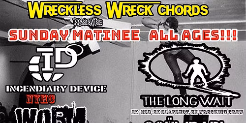 The Long Wait, Incendiary Device(NYHC), WORM, Scumbari, Pledge Of Allegiance