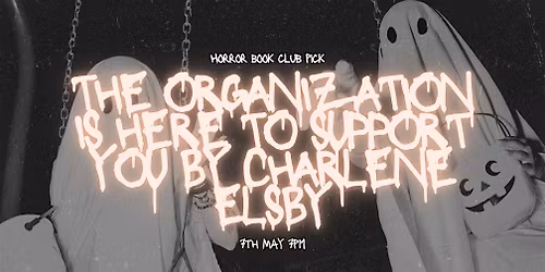 Horror Bookclub - The Organization is Here to Support You by Charlene Elsby