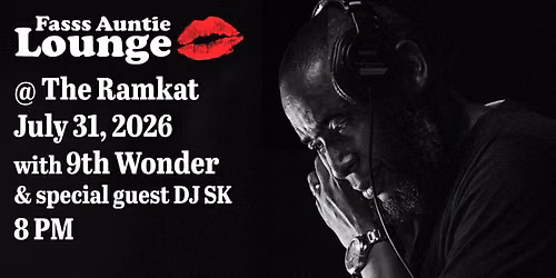 Fasss Auntie Lounge with 9th Wonder & special guest DJ SK