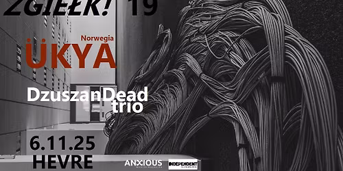 ZGIE\u0141K 19 \/ \u00dcKYA (Norwegia) \/ DzuszanDead trio 