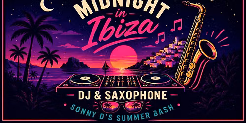 Sonny's Summer Bash: Midnight in Ibiza - DJ & Saxophone