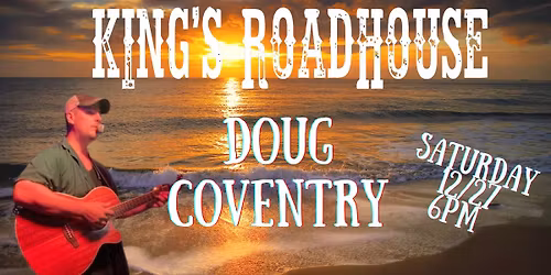 Doug Coventry at Kings Roadhouse Saturday Evening!!