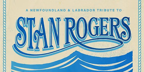 Newfoundland & Labrador\u2019s Tribute to Stan Rogers