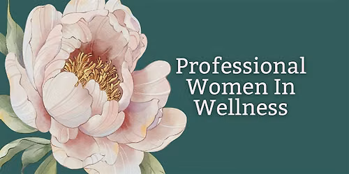 Professional Women In Wellness July Gathering