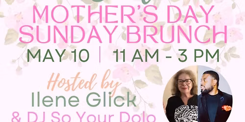 Mother\u2019s Day Sunday Soul Brunch Buffet hosted by Ilene \u201cMootsy\u201d Glick & DJ So Your Dolo