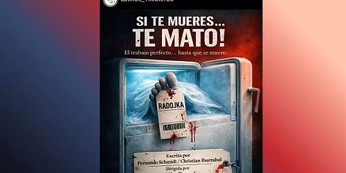 Si te mueres...Te mato! by Fernando Schmidt, directed by Kivin Bauzo