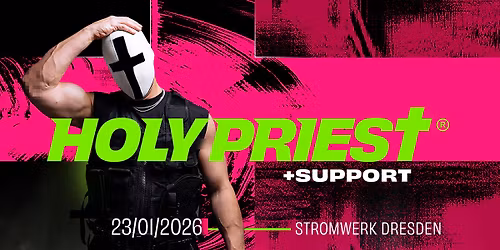 AUSVERKAUFT! HOLY PRIEST | Stromwerk Dresden