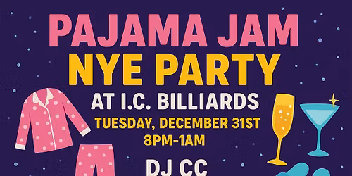 \ud83c\udf89 PAJAMA JAM NYE PARTY at I.C. BILLIARDS \ud83c\udf89