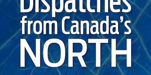 Book launch: Dispatches from Canada's North