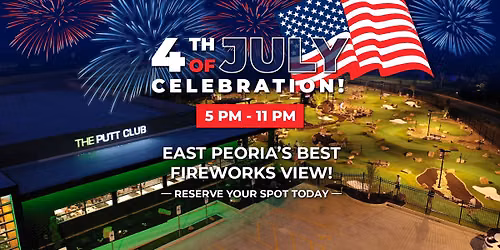4th of July Celebration at The Putt Club East Peoria