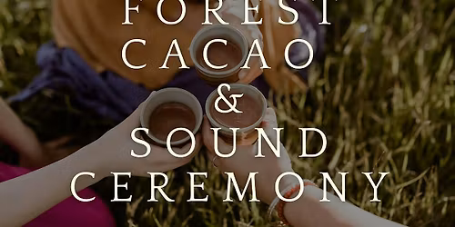 Sacred Forest Cacao & Sound Ceremony