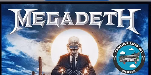 MEGADETH S\u00c1BADO dia 02\/05 em S\u00e3o Paulo - Excurs\u00e3o Taubat\u00e9 - Capacitor Excurs\u00f5es