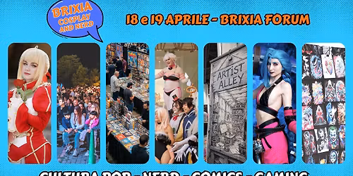 BRIXIA COSPLAY AND NERD \u2013 18 e 19 Aprile 2026