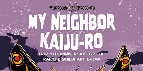 My Neighbor Kaiju-Ro ( A Ghibli & Kaiju Art show)