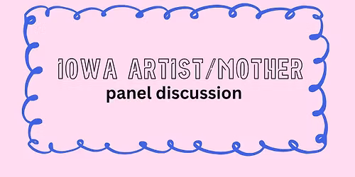 Iowa Artist\/Mother Panel Discussion