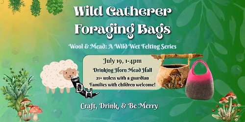 Wild Gatherer Foraging Bags \ud83c\udf44\ud83c\udf38 A Wet Felting Workshop