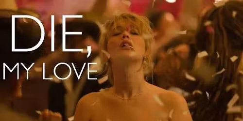 Die My Love -- Psychological\/Drama\/Black Comedy\/Thriller