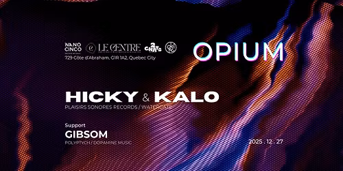 Soir\u00e9e OPIUM :: Hicky & Kalo (Montr\u00e9al \/ Stereo) Gibsom