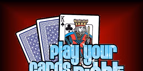 PLAY YOUR CARDS RIGHT