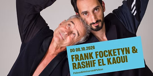 Frank Focketyn & Rashif El Kaoui \u2013 Pelleas&Melisande&Pelleas 