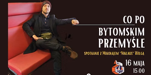 CO PO BYTOMSKIM PRZEMY\u015aLE. Spotkanie z Miko\u0142ajem "Niklaus" Wilg\u0105